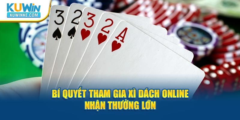 bi-quyet-tham-gia-xi-dach-online-nhan-thuong-lon