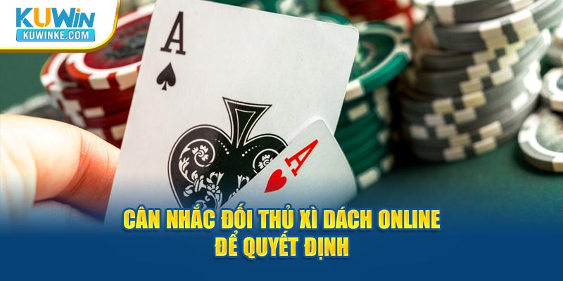 can-nhac-doi-thu-xi-dach-online-de-quyet-dinh