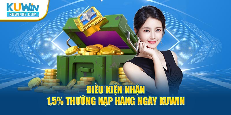 dieu-kien-nhan-1-5-thuong-nap-hang-ngay-kuwin