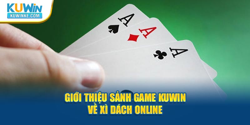 gioi-thieu-sanh-game-kuwin-ve-xi-dach-online