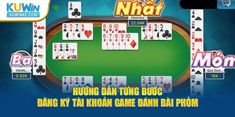 huong-dan-tung-buoc-dang-ky-tai-khoan-game-danh-bai-phom