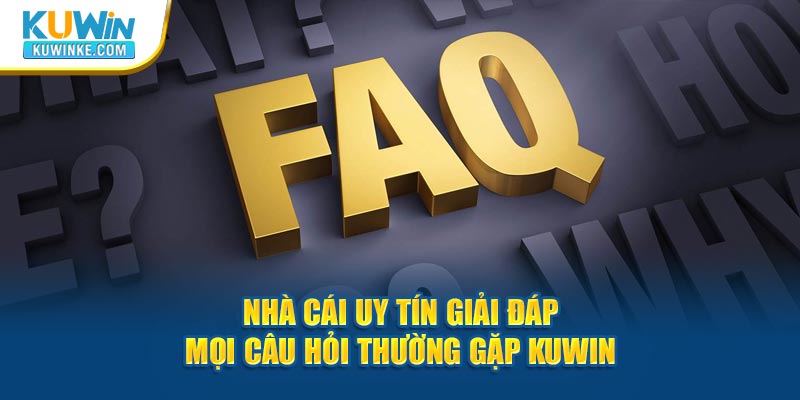 nha-cai-uy-tin-giai-dap-moi-cau-hoi-thuong-gap-kuwin