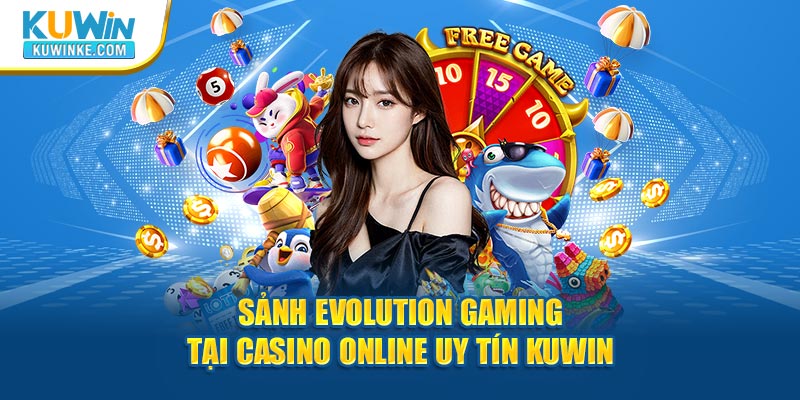 sanh-evolution-gaming-tai-casino-online-uy-tin-kuwin